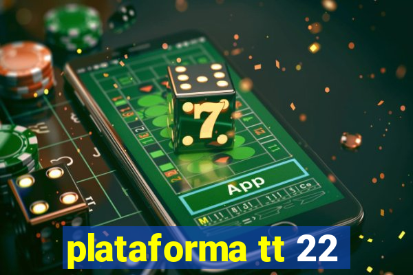 plataforma tt 22